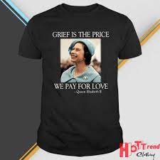 Queen Elizabeth II Grief Is The Price We Pay For Love T-Shirt